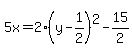 5x=2%28y-1%2F2%29%5E2-15%2F2