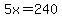 5x=240