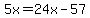 5x=24x-57