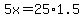 5x=25%2A1.5