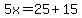5x=25%2B15