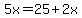 5x=25%2B2x