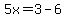5x=3-6