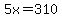 5x=310