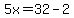 5x=32-2