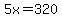 5x=320