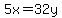 5x=32y