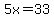 5x=33