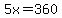 5x=360