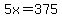 5x=375