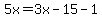 \"5x=3x-15-1\"