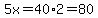 5x=40%2A2=80