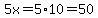 5x=5%2A10=50