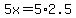 5x=5%2A2.5
