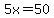 5x=50