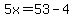 5x=53-4