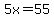 5x=55