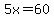 5x=60