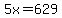 5x=629