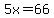 5x=66