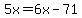 5x=6x-71