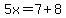 5x=7%2B8