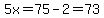 5x=75-2=73