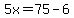 5x=75-6
