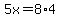 5x=8%2A4