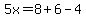 5x=8%2B6-4