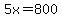 5x=800