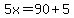 5x=90%2B5