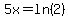 5x=ln%282%29