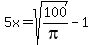 5x=sqrt%28100%2Fpi%29-1
