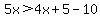 5x%3E4x%2B5-10