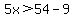 5x%3E54-9