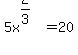 5x%5E%282%2F3%29=20