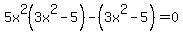 5x%5E2%283x%5E2-5%29+-%283x%5E2+-+5%29=0