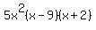 5x%5E2%28x-9%29%28x%2B2%29