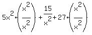 5x%5E2%2A%28x%5E2%2Fx%5E2%29%2B15%2Fx%5E2%2B27%28x%5E2%2Fx%5E2%29