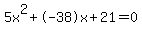 5x%5E2%2B-38x%2B21+=+0