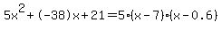 5x%5E2%2B-38x%2B21+=+5%28x-7%29%2A%28x-0.6%29