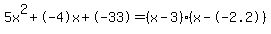 5x%5E2%2B-4x%2B-33+=+%28x-3%29%2A%28x--2.2%29