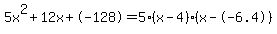 5x%5E2%2B12x%2B-128+=+5%28x-4%29%2A%28x--6.4%29