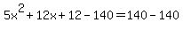 5x%5E2%2B12x%2B12-140=140-140