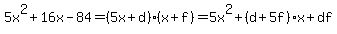 5x%5E2%2B16x-84=%285x%2Bd%29%28x%2Bf%29=5x%5E2%2B%28d%2B5f%29x%2Bdf%29