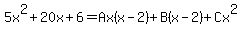 5x%5E2%2B20x%2B6=Ax%28x-2%29%2BB%28x-2%29%2BCx%5E2