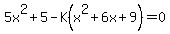 5x%5E2%2B5-K%28x%5E2%2B6x%2B9%29=0