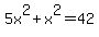 5x%5E2%2Bx%5E2=42