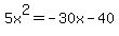 5x%5E2=-30x-40